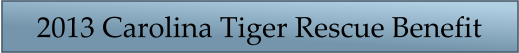 2013 Carolina Tiger Rescue Benefit